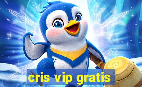 cris vip gratis